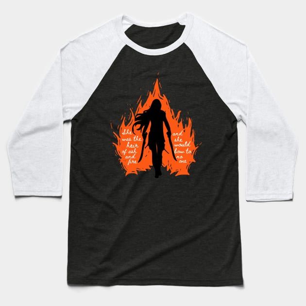 She was the Heir of Ash and Fire Baseball T-Shirt by teamasthers